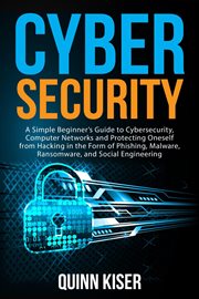 Cybersecurity: a simple beginner's guide to cybersecurity, computer networks and protecting oneself cover image