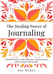 The Healing Power of Journaling : Emotional Maturity cover image