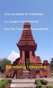 Une Escapade en Indonesie : La Langue Indonesienne pour les Touristes Francophone cover image