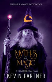 Myths & magic: a humorous fantasy. The Faerie King Trilogy, #1 cover image