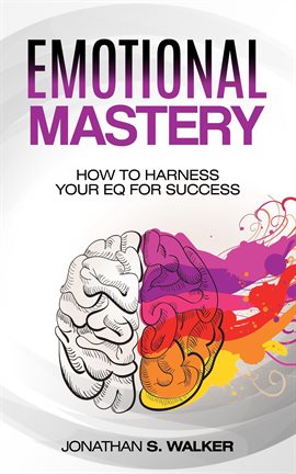 Cover image for Emotional Mastery: How to Harness Your EQ for Success