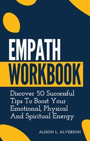 Empath workbook: discover 50 successful tips to boost your emotional, physical and spiritual energy : discover 50 successful tips to boost your emotional, physical and spiritual energy cover image