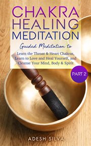 Chakra healing meditation, part 2: guided meditation to learn the throat & heart chakras, learn to l cover image
