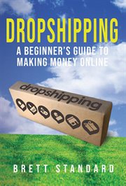 Dropshipping. A Beginner's Guide to Making Money Online cover image