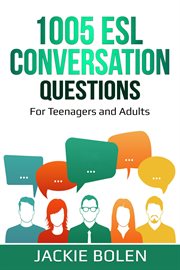 1005 ESL conversation questions : for teenagers and adults cover image