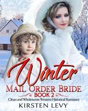 Winter mail order bride book 2: clean and wholesome western historical romance cover image