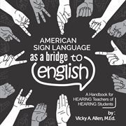American sign language as a bridge to English : a handbook for hearing teachers of hearing students cover image