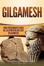 Gilgamesh: una fascinante guía de la epopeya del rey gilgamesh cover image