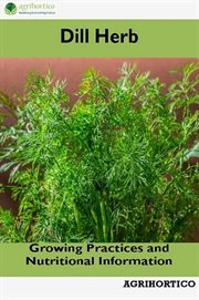 Dill herb: growing practices and nutritional information : Growing Practices and Nutritional Information cover image