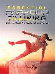 Essential parkour training : basic parkour strength and movement cover image
