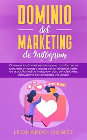 Dominio del marketing de instagram: conozca los últimos secretos para transformar su pequeña empr cover image