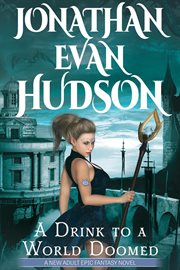 A Drink to a World Doomed: All Chosen Ones Dead. Except for One: The Badass One cover image