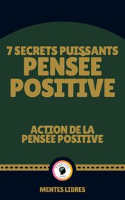 7 secrets puissants pensée positive - action de la pensée positive cover image