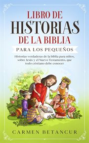 Libro de historias de la biblia para los pequeños: historias verdaderas de la biblia para niños, cover image
