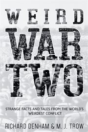 Weird war two: strange facts and tales from the world's weirdest conflict cover image