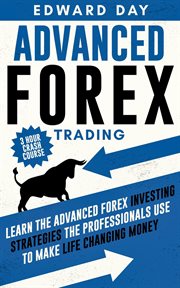 Advanced forex trading - learn the advanced forex investing strategies the professionals use to m cover image