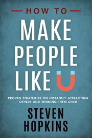How to make people like you: proven strategies on instantly attracting others and winning them over cover image