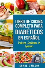 Libro de cocina completo para diabéticos en español/ diabetic cookbook in spanish cover image