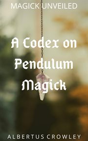 A codex on pendulum magick cover image
