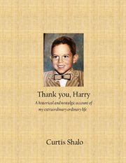 Thank you harry: a historical and nostalgic account of my extraordinary ordinary life : A Historical and Nostalgic Account of My Extraordinary Ordinary Life cover image
