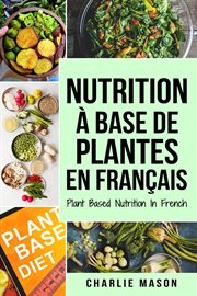 Nutrition à base de plantes en français/ plant based nutrition in french cover image