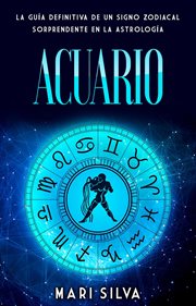 Acuario. La guía definitiva de un signo zodiacal sorprendente en la astrología cover image