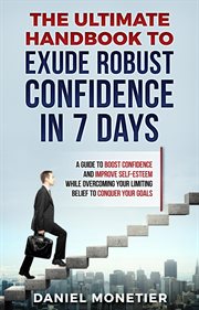 The ultimate handbook to exude robust confidence in 7 days: a guide to boost confidence and impro cover image