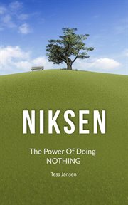 Niksen : the power of doing nothing, everything you need to know about Niksen cover image