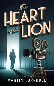 The heart of the lion : a novel of Irving Thalberg's Hollywood cover image