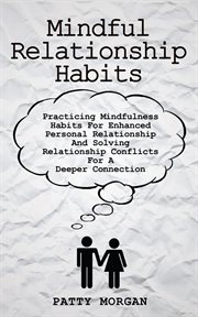 Mindful relationship habits: practicing mindfulness habits for enhanced personal relationships and s cover image