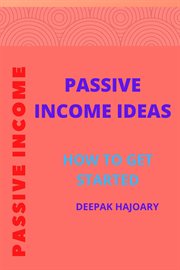 Passive income ideas: how to get started : How to Get Started cover image