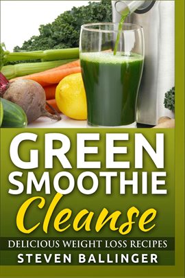 Cover image for Green Smoothie Cleanse - Delicious Weight Loss Recipes