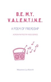 Be my valentine: a poem of friendship cover image