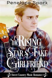 The rising star's fake girlfriend. Sweet Country Music Romance cover image