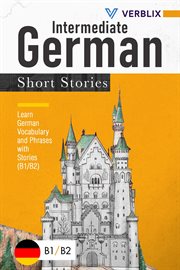 Intermediate german short stories: learn german vocabulary and phrases with stories (b1/ b2) cover image