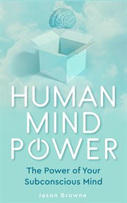Human Mind Power the Power of Your Subconscious Mind cover image