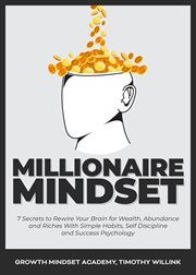 Millionaire mindset: 7 secrets to rewire your brain for wealth, abundance and riches with simple cover image