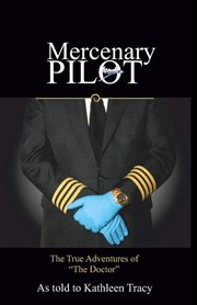 Mercenary pilot: the true adventures of "the doctor" cover image