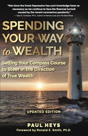 SPENDING YOUR WAY TO WEALTH : setting your compass course to steer in the direction of true wealth cover image