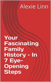 Your fascinating family history – in 7 eye-opening steps cover image