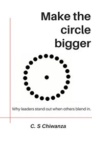 Make the circle bigger: why leaders stand out when others blend in : Why Leaders Stand Out When Others Blend In cover image