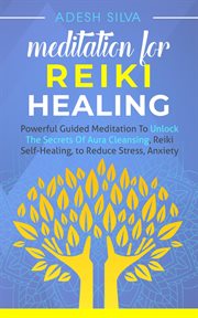 Meditation for reiki healing powerful guided meditation to unlock the secrets of aura cleansing a cover image