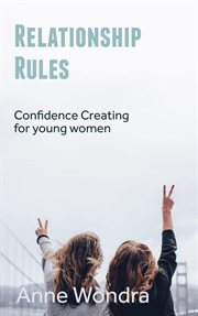 Relationship rules: confidence creating for young women cover image