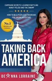 Taking back america: campaign secrets i learned battling nancy pelosi and the swamp, how to be a fea cover image