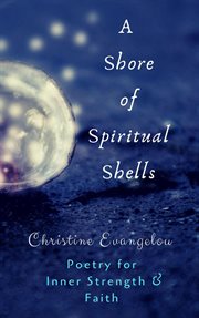 A shore of spiritual shells: poetry for inner strength and faith cover image