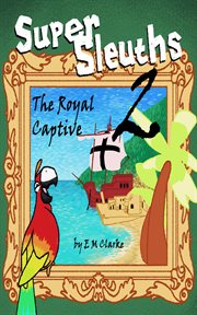 Super sleuths and the royal captive cover image