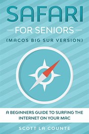 Safari for seniors: a beginners guide to surfing the internet on your mac (mac big sur version) : A Beginners Guide to Surfing the Internet on Your Mac (Mac Big Sur Version) cover image