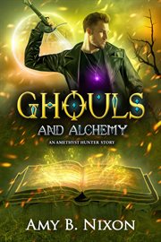 Ghouls and alchemy (an amethyst hunter story) cover image