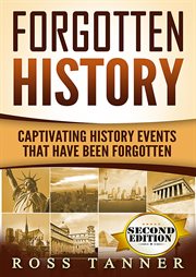 Forgotten history. Captivating History Events that Have Been Forgotten cover image