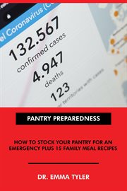 Pantry Preparedness : How to Stock Your Pantry for an Emergency Plus 15 Family Meal Recipes cover image